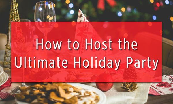How to Host the Ultimate Holiday Party