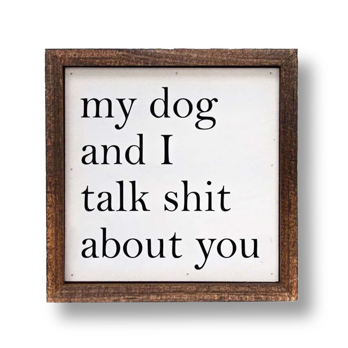 Box Sign - 6x6 My Dog And I Talk About You Small Sign